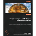 Deep Learning and XAI Techniques for Anomaly Detection: Integrate the theory and practice of deep anomaly explainability