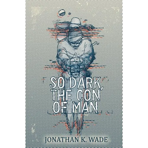 So Dark, the Con of Man