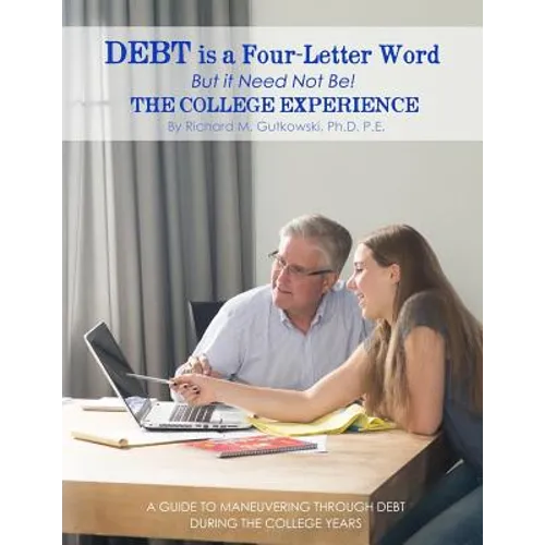 Debt is a Four-letter Word But it Need Not Be!: The College Experience