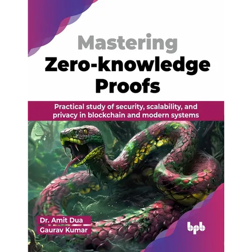 Mastering Zero-knowledge Proofs: Practical study of security, scalability, and privacy in blockchain and modern systems (English Edition)