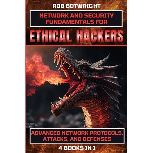 Network And Security Fundamentals For Ethical Hackers: Advanced Network Protocols, Attacks, And Defenses