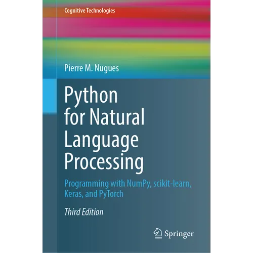 Python for Natural Language Processing: Programming with Numpy, Scikit-Learn, Keras, and Pytorch