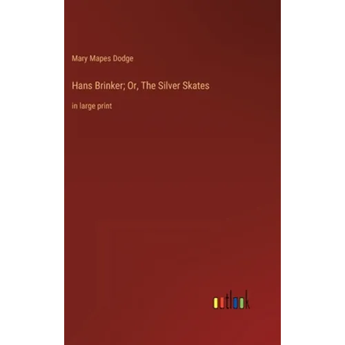 Hans Brinker; Or, The Silver Skates: in large print