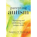 Parenting Autism: Nurturing And Celebrating Your Unique Child