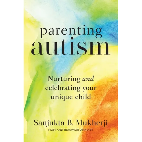 Parenting Autism: Nurturing And Celebrating Your Unique Child