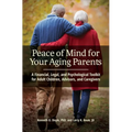 Peace of Mind for Your Aging Parents: A Financial, Legal, and Psychological Toolkit for Adult Children, Advisors, and Caregivers