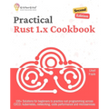 Practical Rust 1.x Cookbook, Second Edition: 100+ Solutions for beginners to practice rust programming across CI/CD, kubernetes, networking, code perf