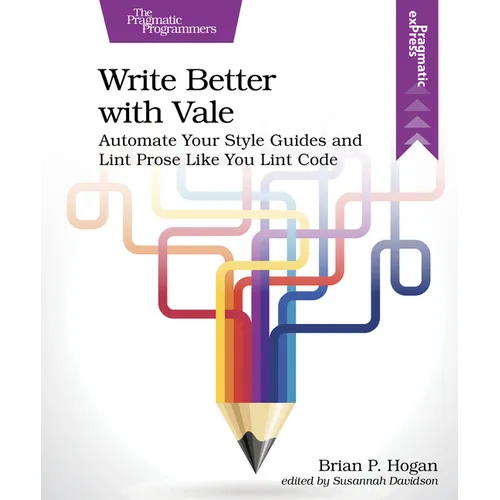 Write Better with Vale: Automate Your Style Guides and Lint Prose Like You Lint Code