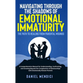 Navigating Through the Shadows of Emotional Immaturity: The Path to Healing from Parental Wounds: A Comprehensive Manual for Understanding, Confrontin