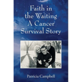 Faith in the Waiting A Cancer Survival Story