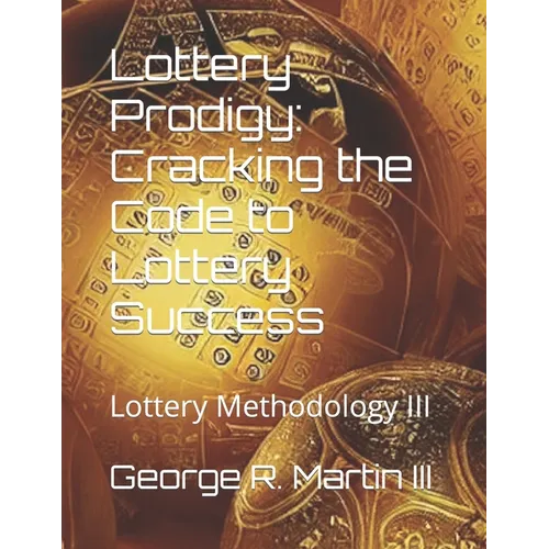 Lottery Prodigy: Cracking the Code to Lottery Success: Lottery Methodology III