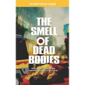 The Smell Of Dead Bodies: A bunch of stories messing with my mind.