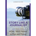 Story Like a Journalist - How and Why Relate to Plot and Theme