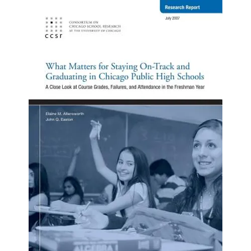 What Matters for Staying On-Track and Graduating in Chicago Public High Schools: A Close Look at Course Grades, Failures, and Attendance in the Freshm
