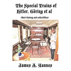 The Special Trains of Hitler, Göring et al: (their history and collectibles) - Paperback