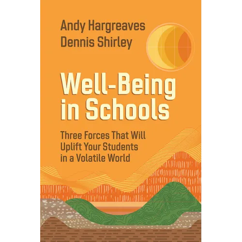 Well-Being in Schools: Three Forces That Will Uplift Your Students in a Volatile World
