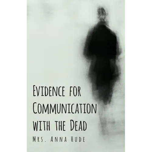 Evidence for Communication with the Dead