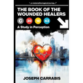 The Book of The Wounded Healers (A Study in Perception)