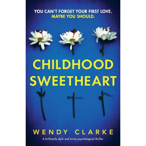 Childhood Sweetheart: A brilliantly dark and twisty psychological thriller