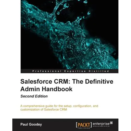 Salesforce CRM The Definitive Admin Handbook - Second Edition: The Definitive Admin Handbook - Second Edition: Salesforce CRM is a web-based Customer