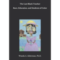 The Last Black Teacher: Race, Education, and Students of Color