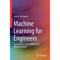 Machine Learning for Engineers: Using Data to Solve Problems for Physical Systems