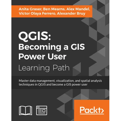 Qgis: Becoming a GIS Power User: Master data management, visualization, and spatial analysis techniques in QGIS and become a GIS power user