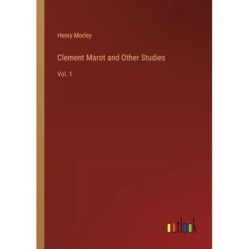 Clement Marot and Other Studies: Vol. 1