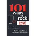 101 Ways to Rock Online Dating: How to find love (or not) in the digital world!