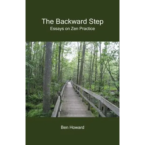 The Backward Step: Essays on Zen Practice