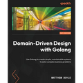 Domain-Driven Design with Golang: Use Golang to create simple, maintainable systems to solve complex business problems