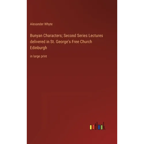 Bunyan Characters; Second Series Lectures delivered in St. George's Free Church Edinburgh: in large print