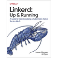 Linkerd: Up and Running: A Guide to Operationalizing a Kubernetes-Native Service Mesh