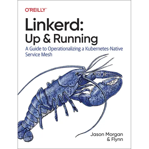 Linkerd: Up and Running: A Guide to Operationalizing a Kubernetes-Native Service Mesh