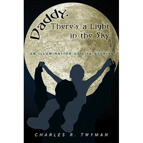 Daddy, There's a Light in the Sky: An Illumination of Life Stories