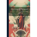 Favorite Hymns: Stories of the Origin, Authorship, and Use of Hymns We Love