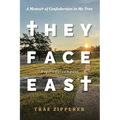 They Face East: A Memoir of Confederates in My Tree