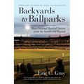 Backyards to Ballparks: More Personal Baseball Stories from the Stands and Beyond
