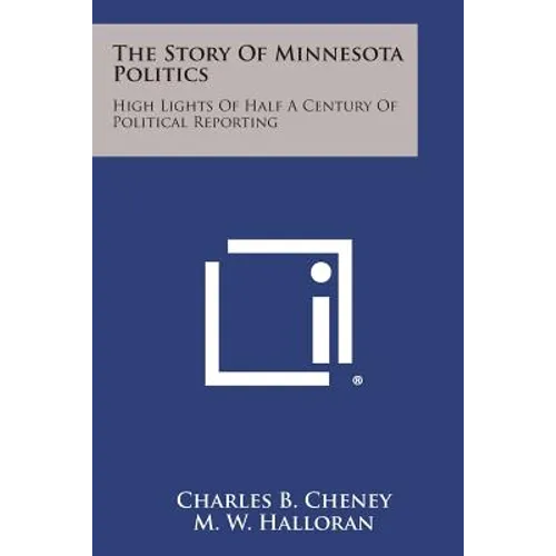 The Story of Minnesota Politics: High Lights of Half a Century of Political Reporting
