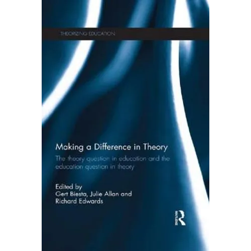 Making a Difference in Theory: The Theory Question in Education and the Education Question in Theory