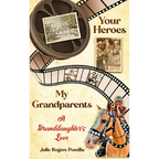 Your Heroes, My Grandparents: A Granddaughter's Love - Hardcover
