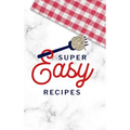 Super Easy Recipes: Food Journal Hardcover, Recipe Notebook, Meal Planner, 60 Recipes