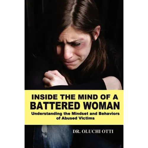 Inside the Mind of a Battered Woman: Understanding the Mindset and Behaviors of Abused Victims