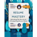 "Resume Mastery": "Unlocking the Secrets to a Compelling Career Story"