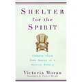 Shelter for the Spirit: Create Your Own Haven in a Hectic World