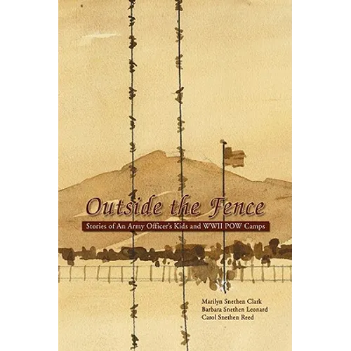 Outside the Fence: Stories of an Army Officer's Kids and WWII POW Camps