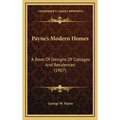 Payne's Modern Homes: A Book Of Designs Of Cottages And Residences (1907)