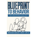 Blueprint to Behavior: Adapting to Autism in your family by understanding behaviors