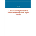 A Visual Servoing Approach to Human-Robot Interactive Object Transfer