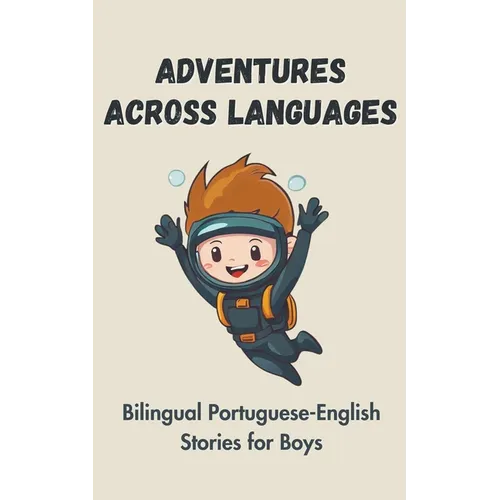 Adventures Across Languages: Bilingual Portuguese-English Stories for Boys